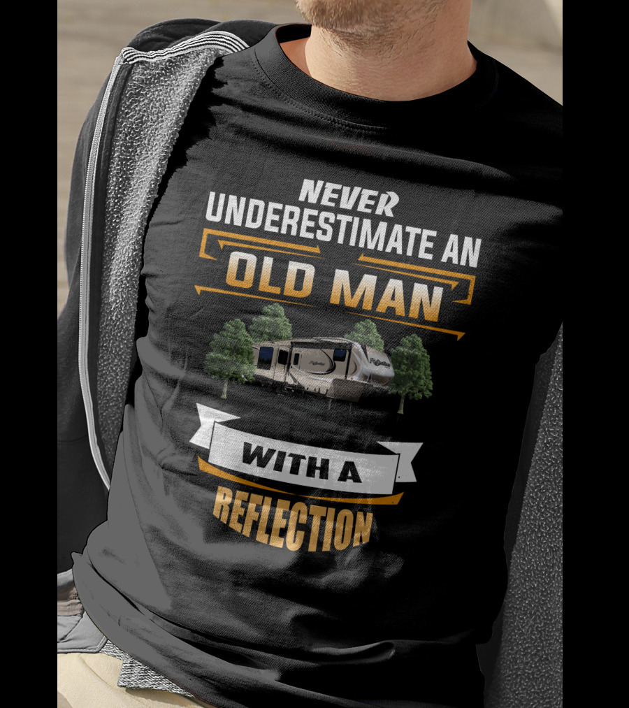 Never Underestimate An Old Man With A Reflection RV Camper T-Shirt