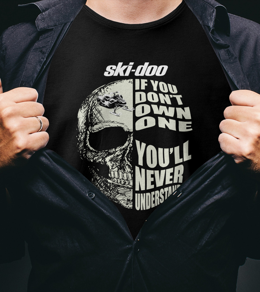Ski-Doo If You Don't Own One You'll Never Understand Skull 900 T-Shirt