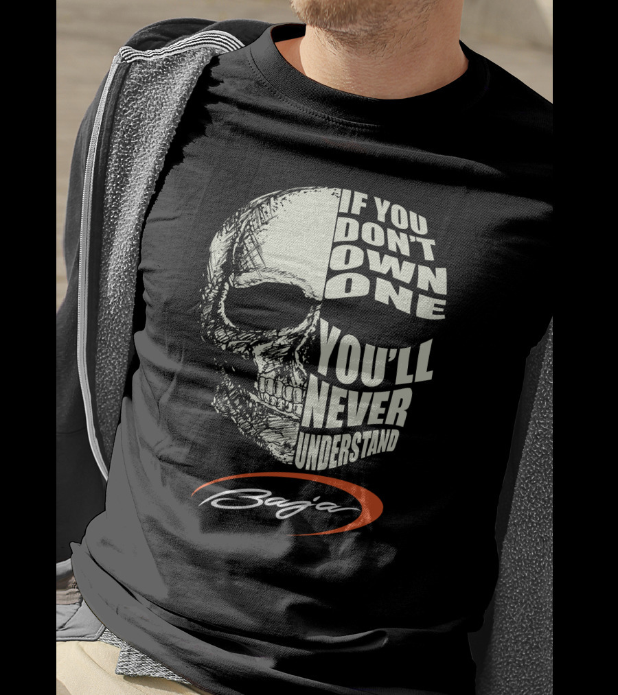 If You Don't Own One You'll Never Understand Baja T-Shirt