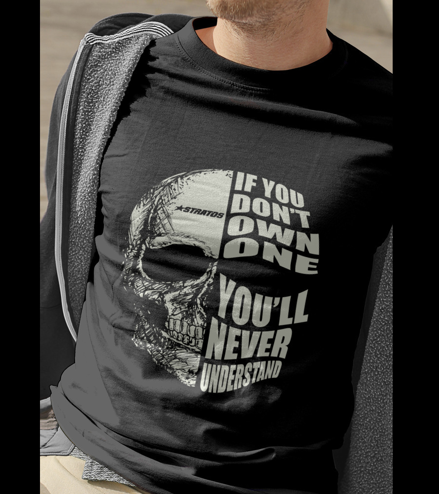 Stratos If You Don't Own One You'll Never Understand Skull T-Shirt