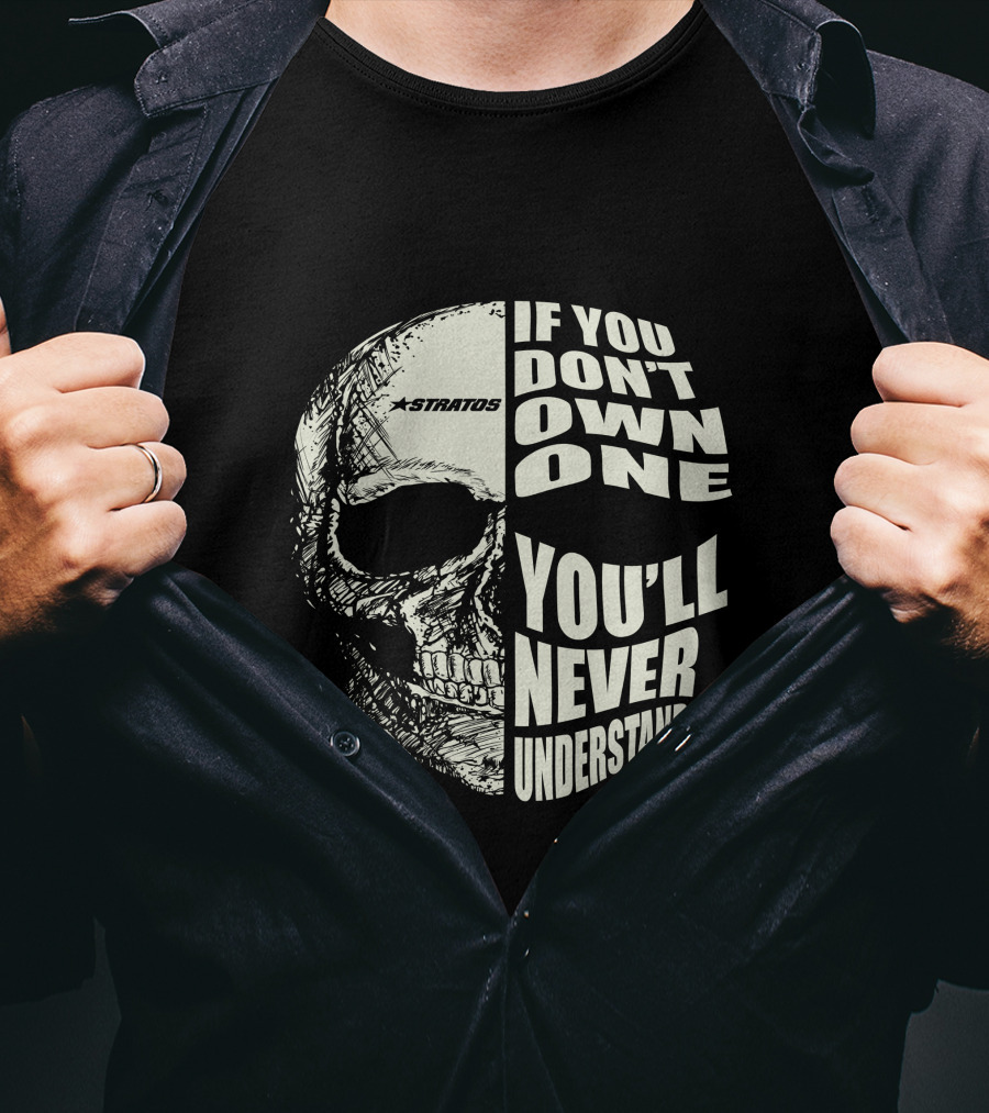 Stratos If You Don't Own One You'll Never Understand Skull T-Shirt