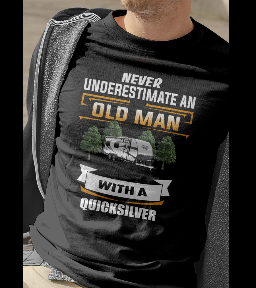 NEVER UNDERESTIMATE AN OLD MAN WITH A QUICKSILVER T-Shirt
