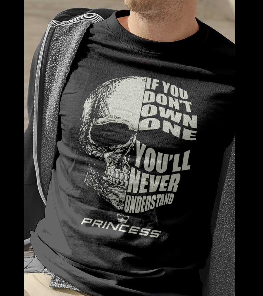 If You Don't Own One You'll Never Understand Princess T-Shirt