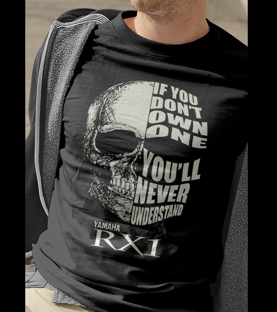 Yamaha RX1 Skull If You Don't Own One You'll Never Understand T-Shirt