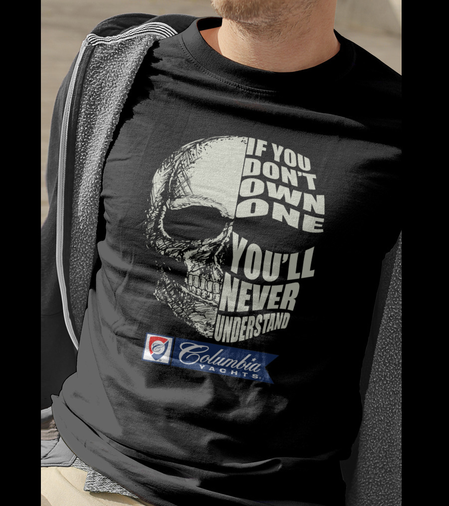 If You Don't Own One You'll Never Understand Columbia Yachts T-Shirt