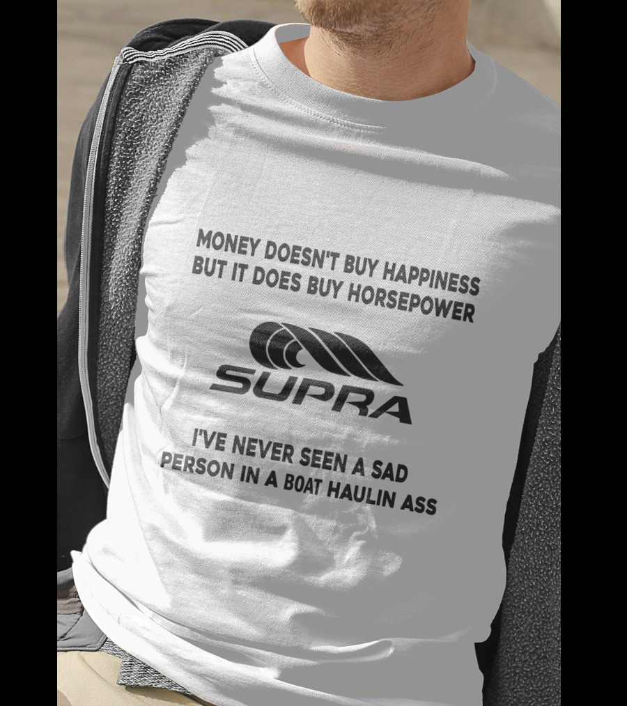 Money Doesn't Buy Happiness But It Does Buy Horsepower Supra I've Never Seen A Sad Person In A Boat Haulin Ass T-Shirt