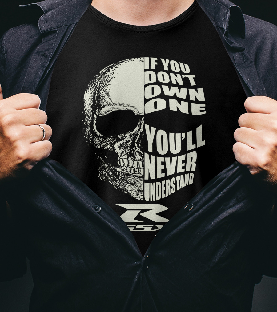 If You Don't Own One You'll Never Understand GSX Skull R T-Shirt