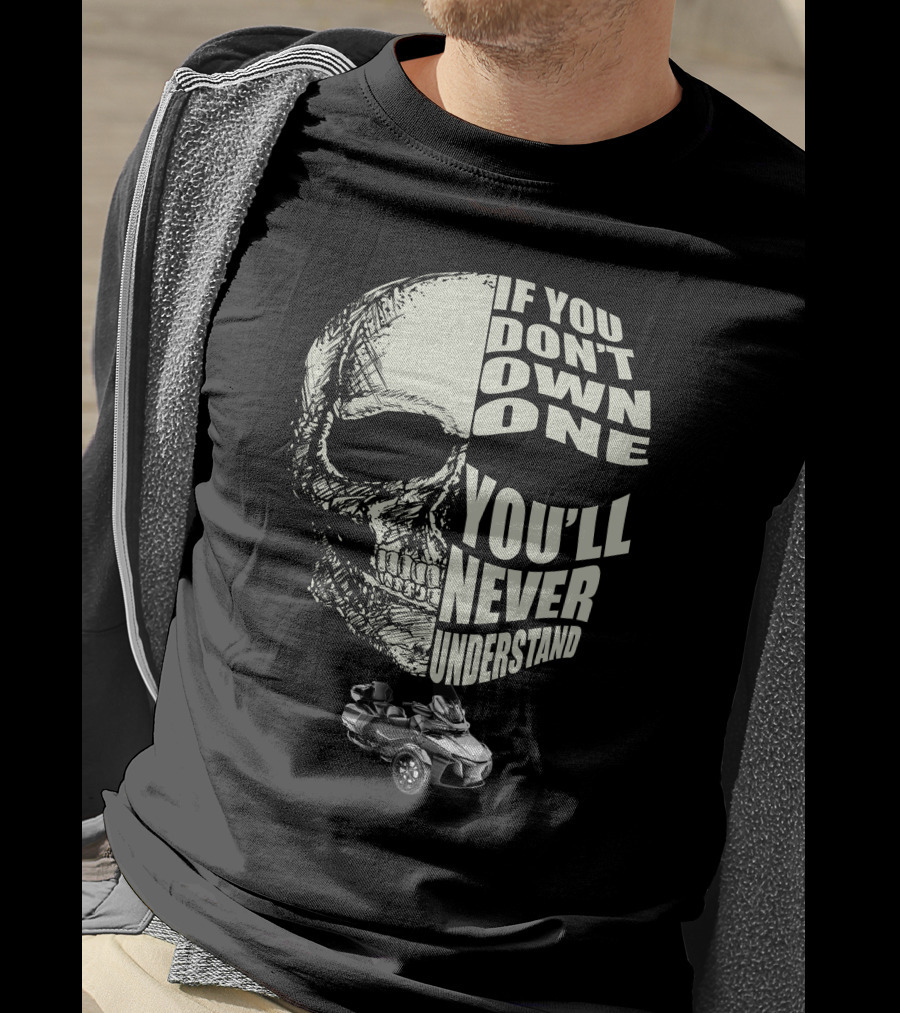 Can Am Spyder RT Lovers If You Don't Own One You'll Never Understand Skull T-Shirt