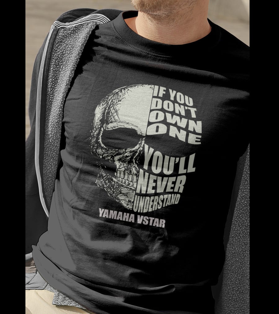 If You Don't Own One You'll Never Understand Yamaha Vstar T-Shirt