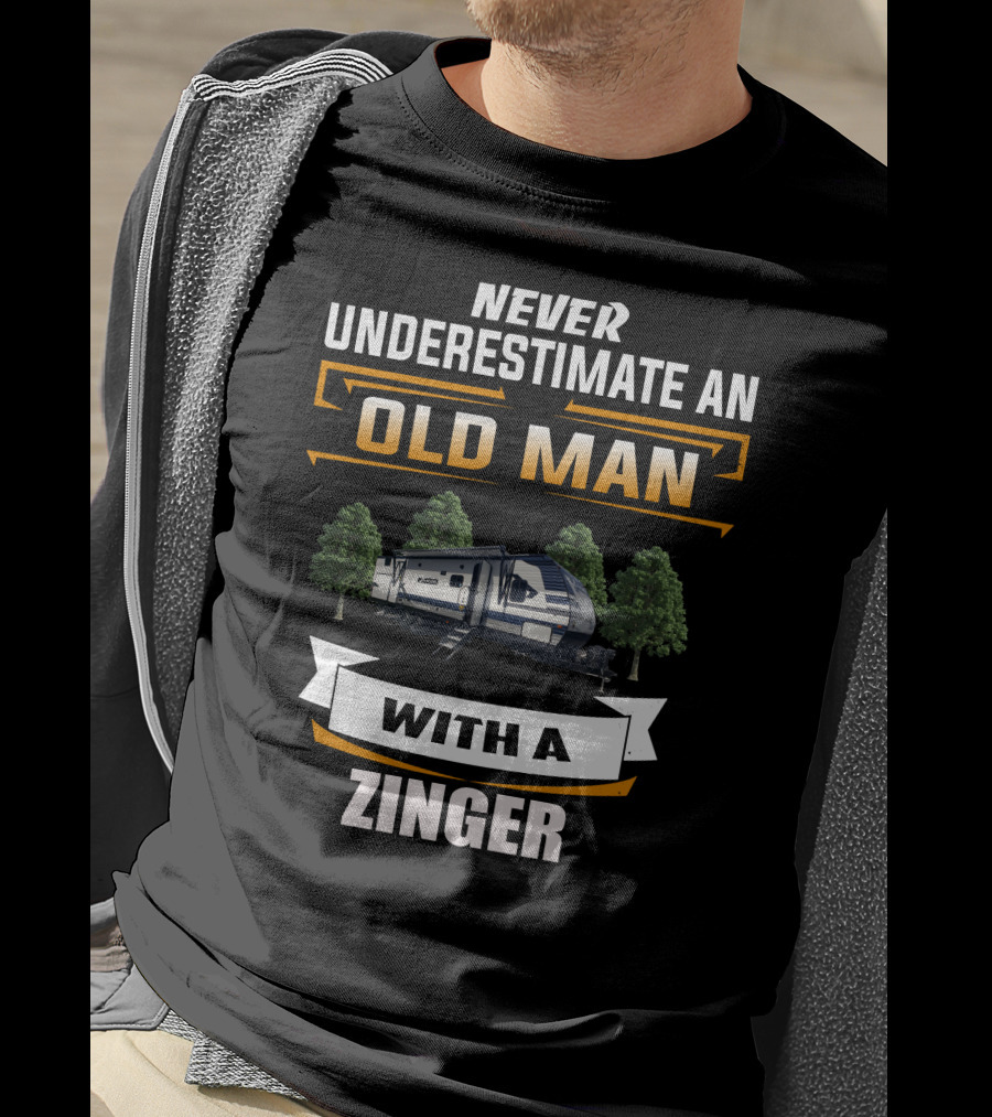 NEVER UNDERESTIMATE AN OLD MAN WITH A ZINGER T-Shirt
