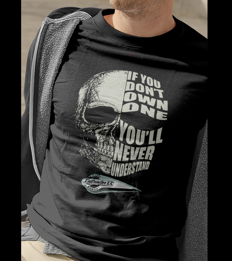 Intruder 1500 LC Suzuki If You Don't Own One You'll Never Understand T-Shirt