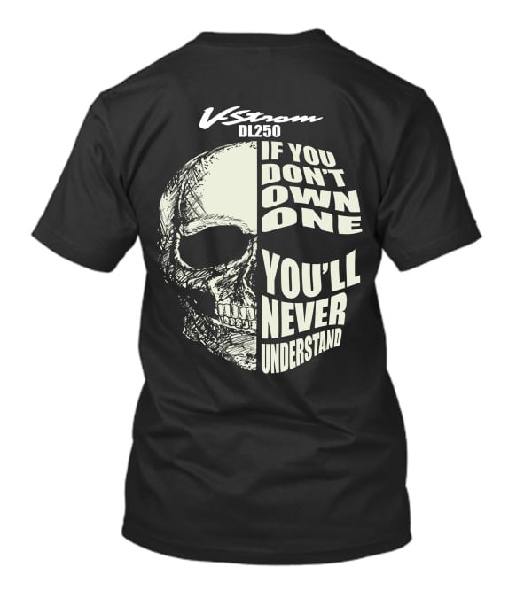 V-Strom DL250 If You Don't Own One You'll Never Understand Skull T-Shirt
