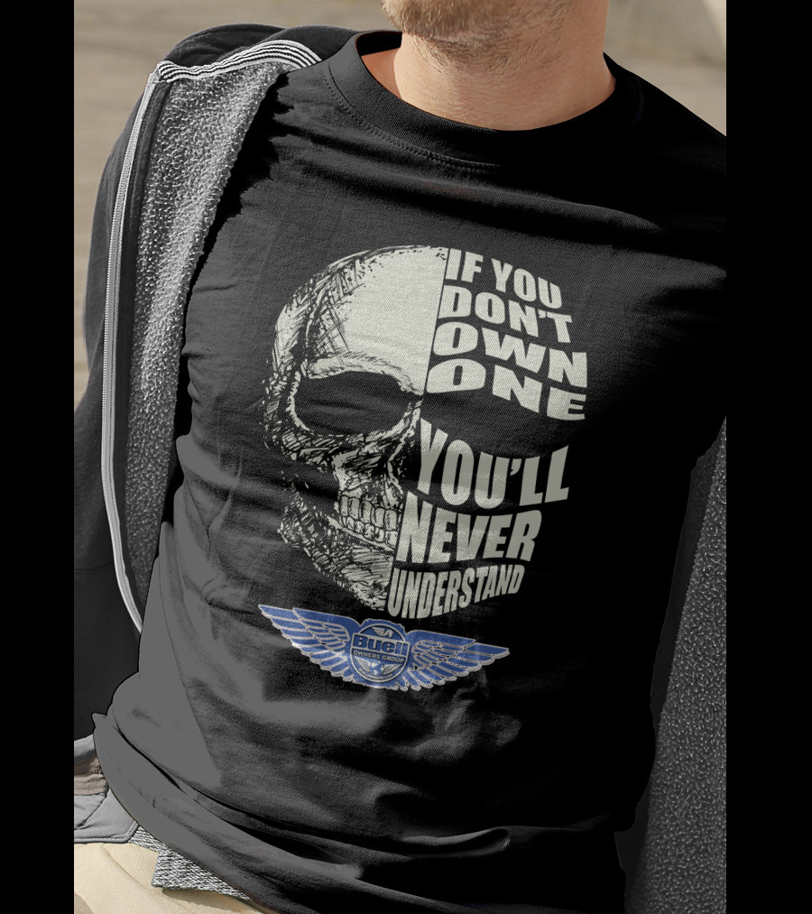 BUELL OWNERS GROUP IF YOU DON'T OWN ONE YOU'LL NEVER UNDERSTAND T-Shirt