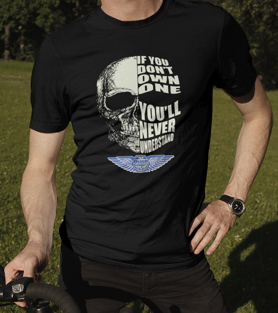 BUELL OWNERS GROUP IF YOU DON'T OWN ONE YOU'LL NEVER UNDERSTAND T-Shirt