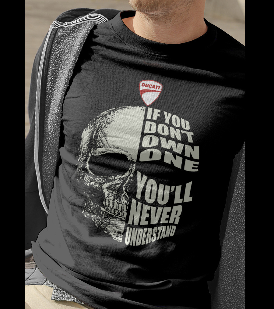 Ducati Italian Motorcycles Skull If You Don't Own One You'll Never Understand T-Shirt
