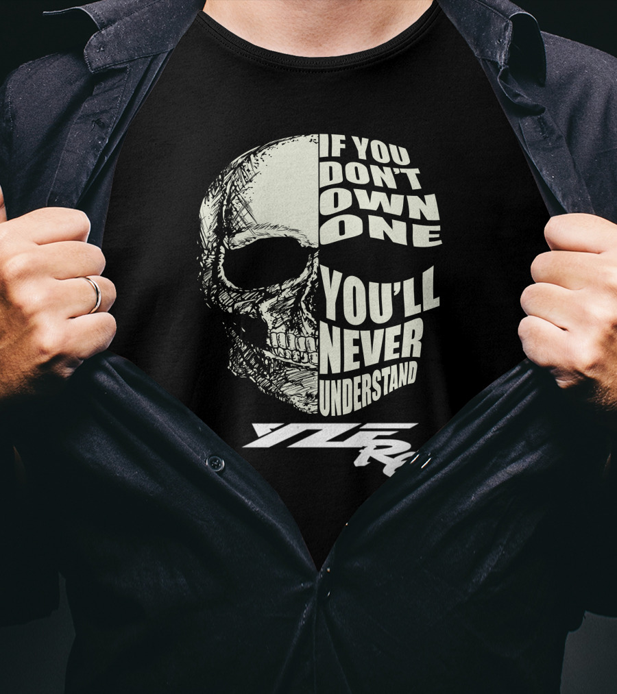 IF YOU DON'T OWN ONE YOU'LL NEVER UNDERSTAND YZF R6 T-Shirt