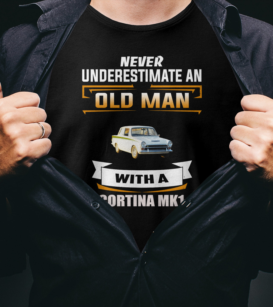 Never Underestimate An Old Man With A Cortina Mk1 T-Shirt