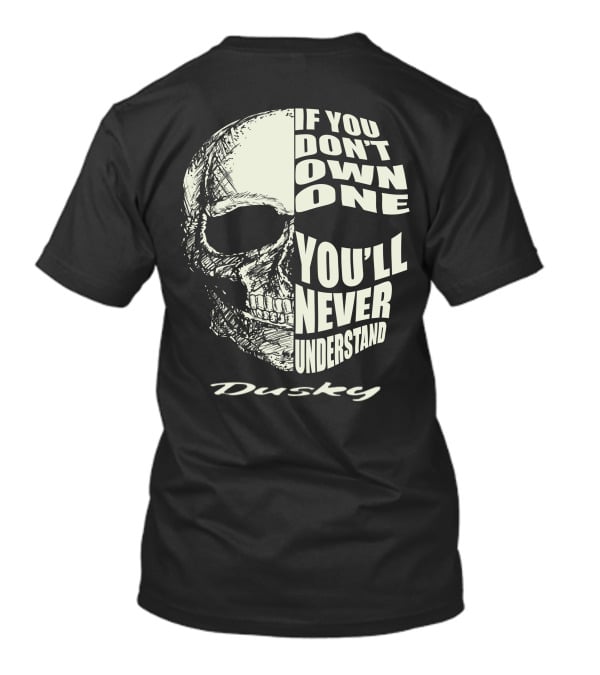 Dusky If You Don't Own One You'll Never Understand T-Shirt