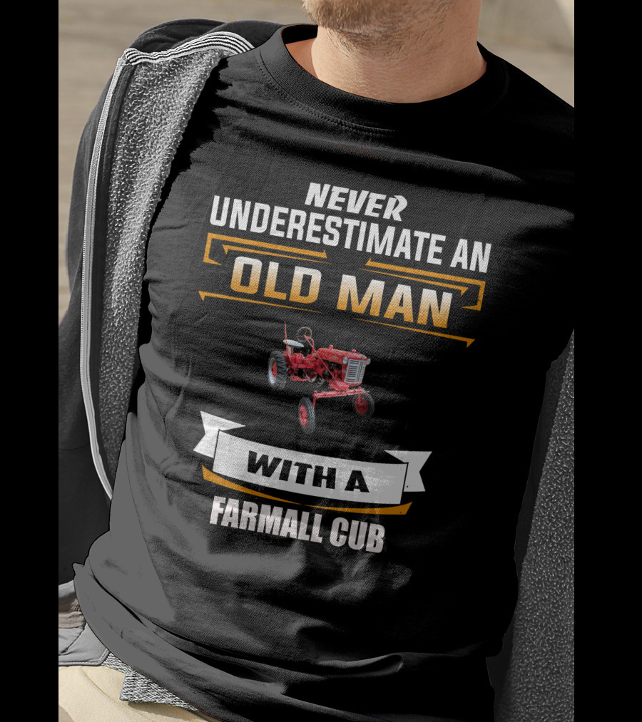 Never Underestimate An Old Man With A Farmall Cub T-Shirt
