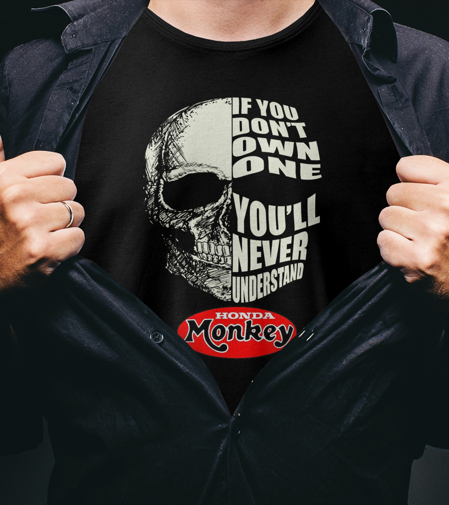 If You Don't Own One You'll Never Understand Honda Monkey Bikers Skull T-Shirt