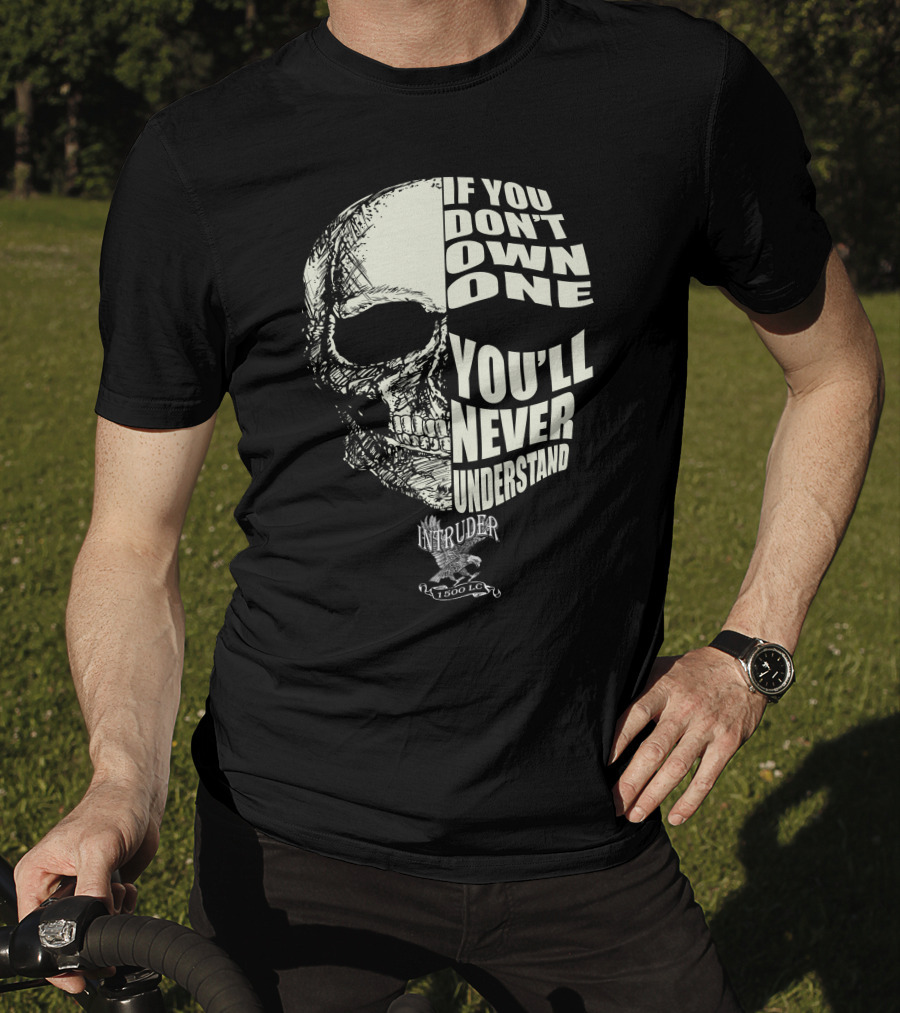 If You Don't Own One You'll Never Understand Intruder 1500 LC Skull T-Shirt