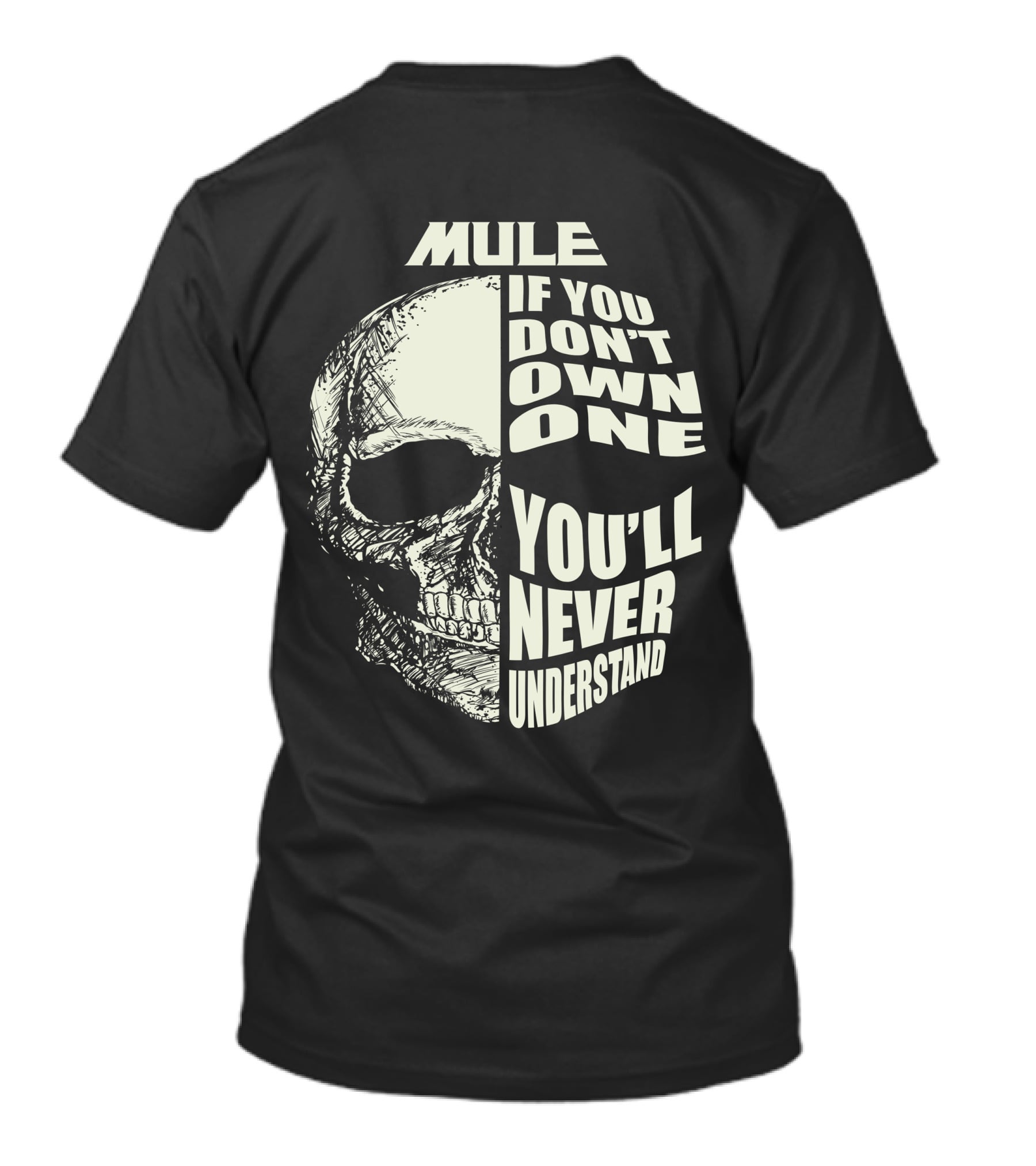 Mule If You Don't Own One You'll Never Understand Skull T-Shirt