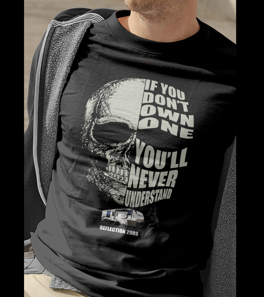 Reflection 29RS If You Don't Own One You'll Never Understand T-Shirt