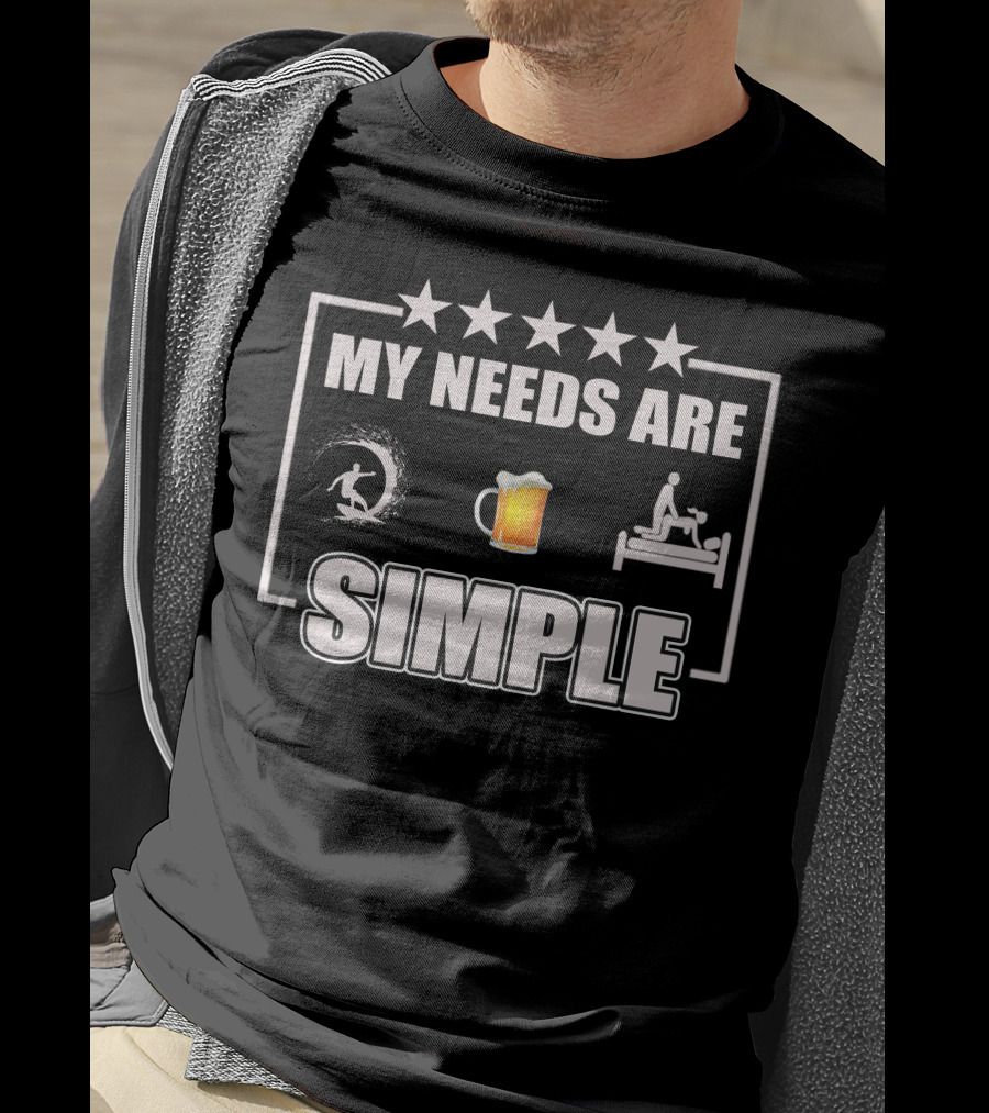 MY NEEDS ARE SIMPLE Surf Beer Bed T-Shirt