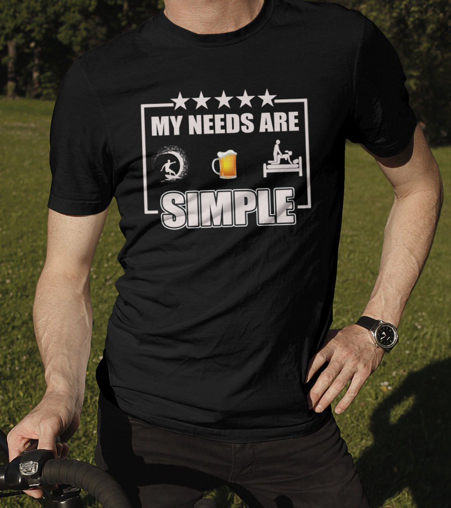 MY NEEDS ARE SIMPLE Surf Beer Bed T-Shirt