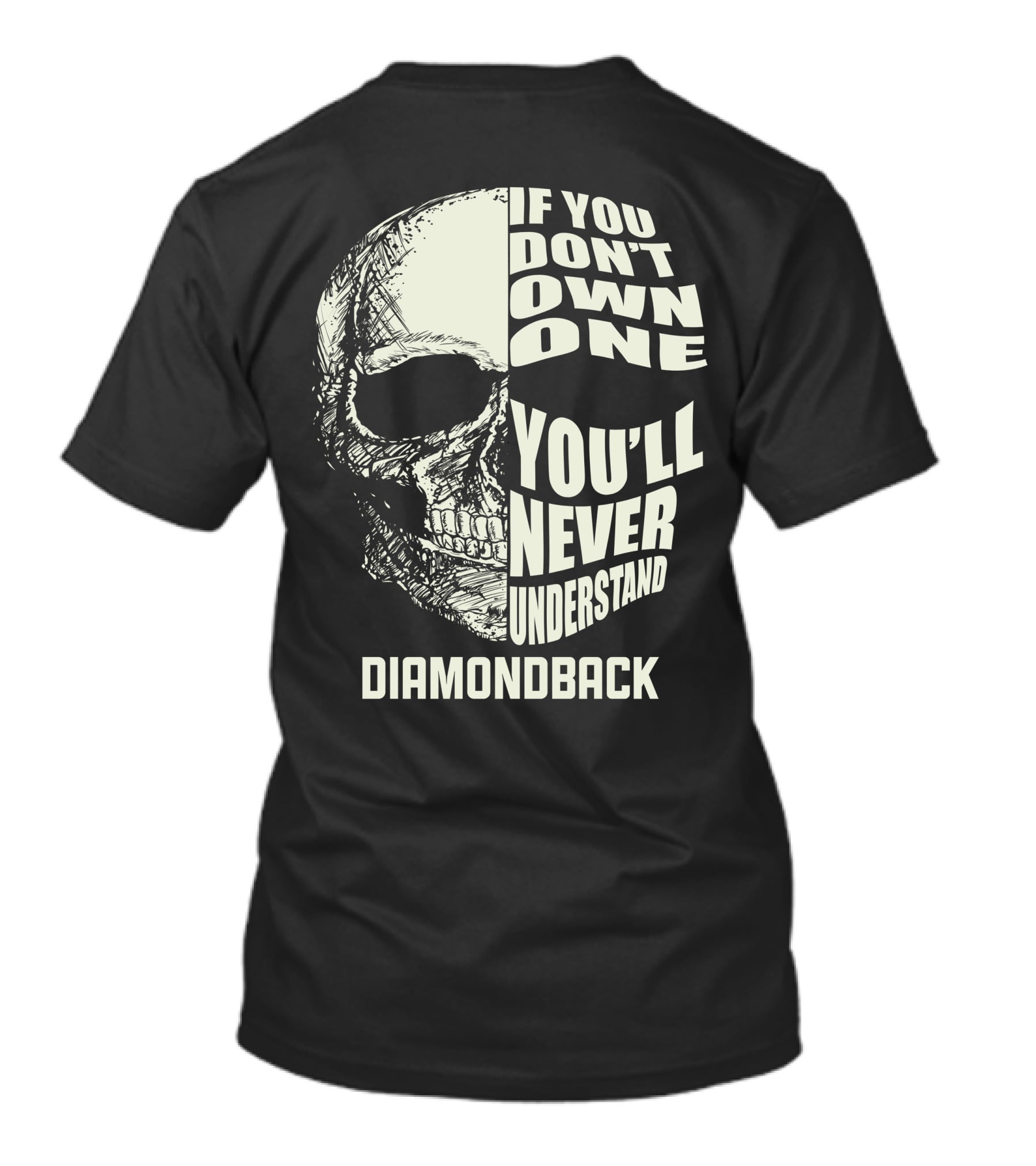 IF YOU DON'T OWN ONE YOU'LL NEVER UNDERSTAND DIAMONDBACK T-Shirt