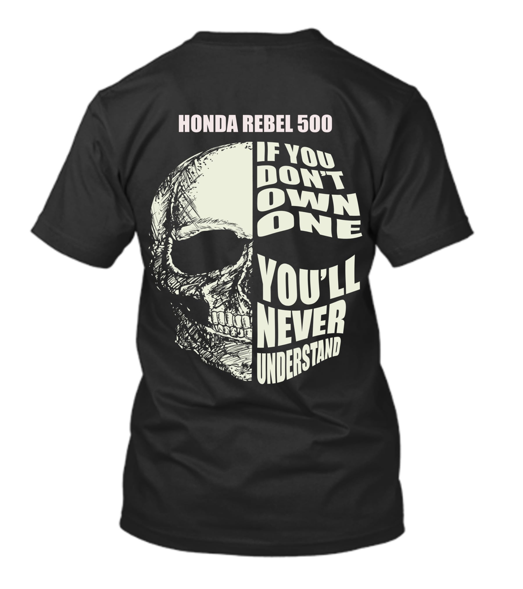 HONDA REBEL 500 IF YOU DON'T OWN ONE YOU'LL NEVER UNDERSTAND T-Shirt