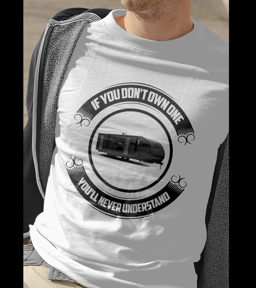 If You Don't Own One You'll Never Understand Forest River Private T-Shirt