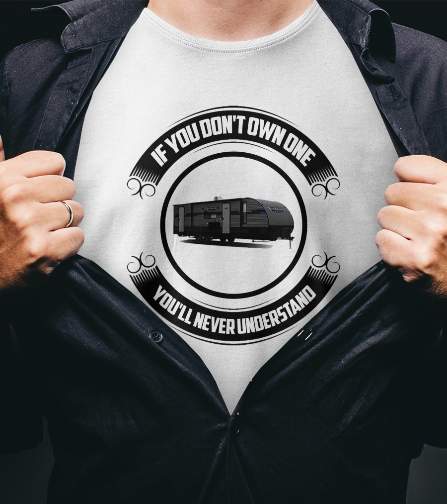 If You Don't Own One You'll Never Understand Forest River Private T-Shirt