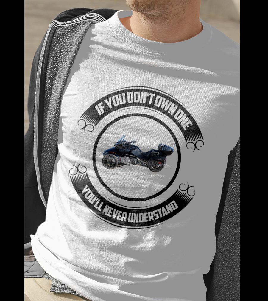 Can Am Spyder Riders If You Don't Own One You'll Never Understand T-Shirt