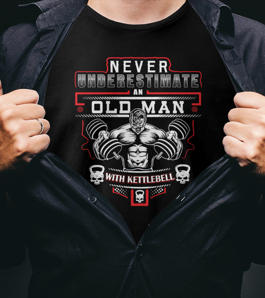 Never Underestimate An Old Man With Kettlebell T-Shirt