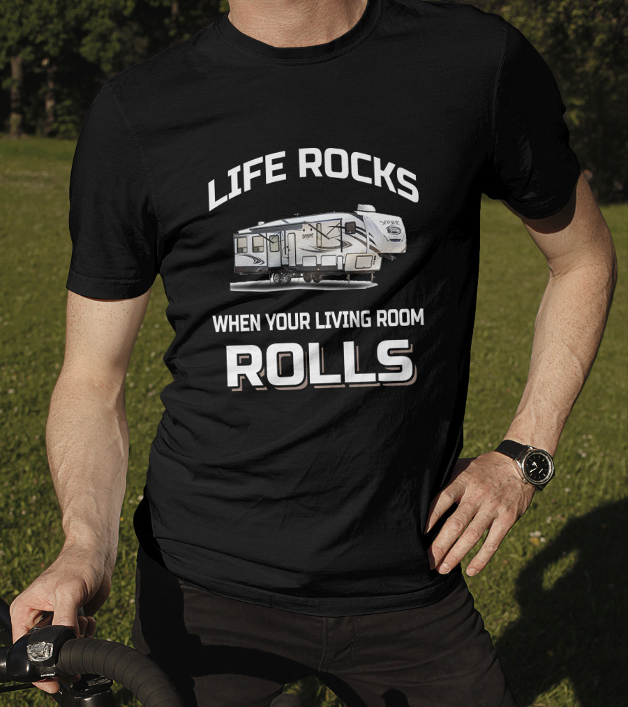 Life Rocks When Your Living Room Rolls Sabre RV T-Shirt