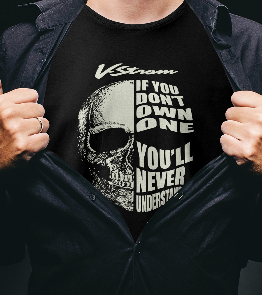 V Strom If You Don't Own One You'll Never Understand Skull T-Shirt