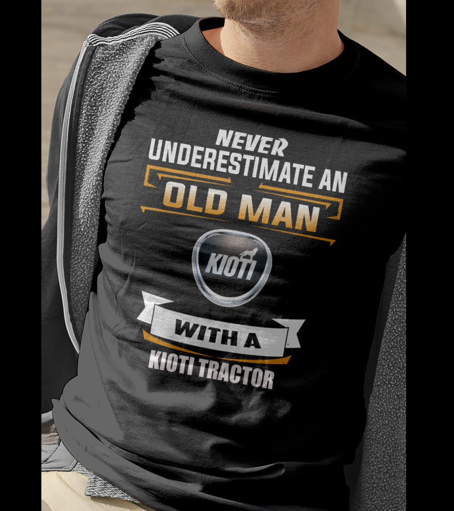 NEVER UNDERESTIMATE AN OLD MAN WITH A KIOTI TRACTOR T-Shirt