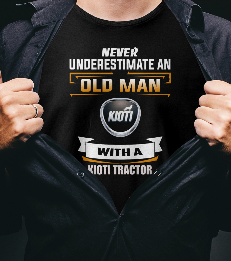 NEVER UNDERESTIMATE AN OLD MAN WITH A KIOTI TRACTOR T-Shirt