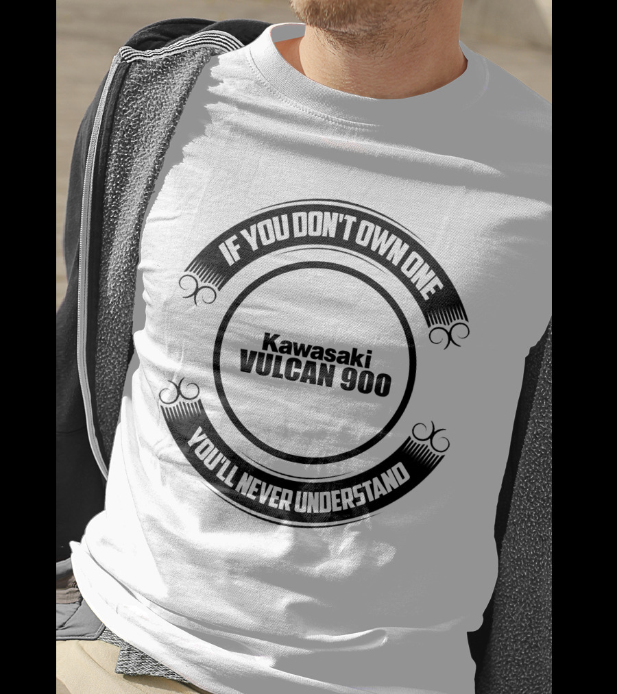 If You Don't Own One Kawasaki Vulcan 900 You'll Never Understand T-Shirt