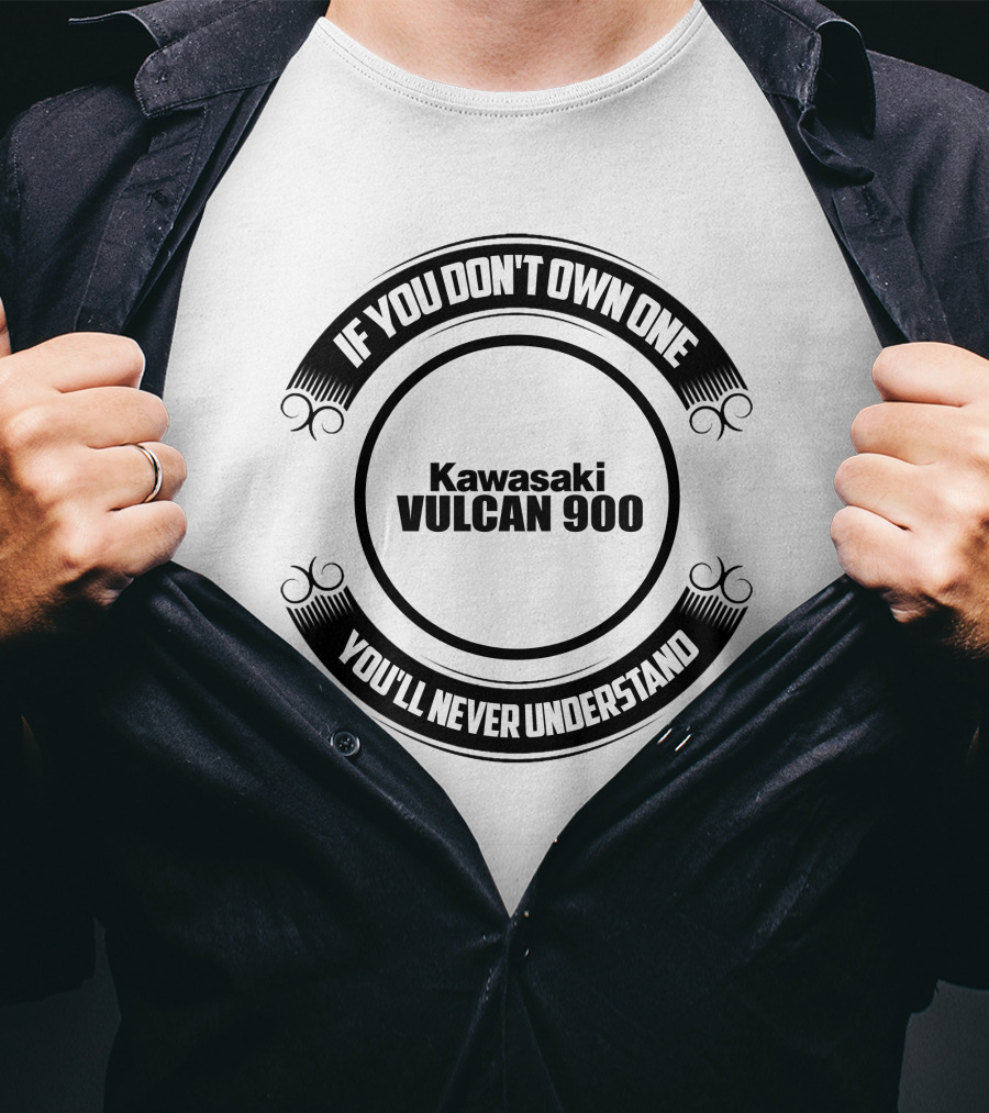 If You Don't Own One Kawasaki Vulcan 900 You'll Never Understand T-Shirt