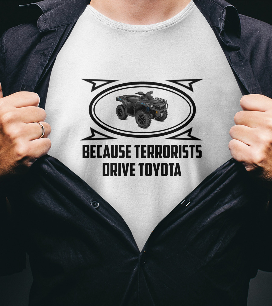 Can Am Outlander's Because Terrorists Drive Toyota T-Shirt