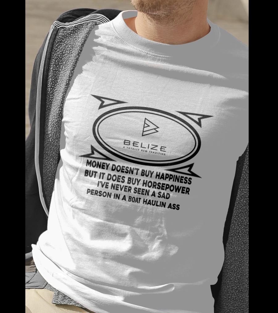 Belize A Totally New Tradition Money Doesn't Buy Happiness But It Does Buy Horsepower Boat Trader T-Shirt