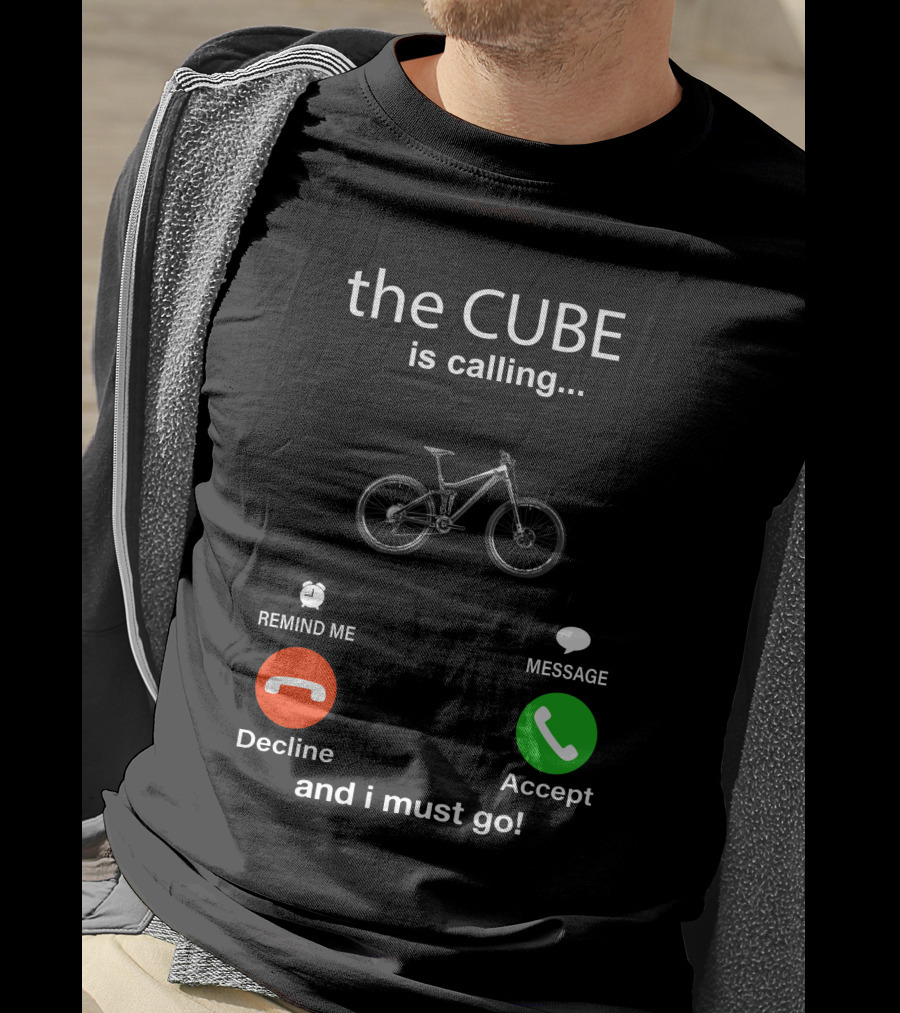 The CUBE Is Calling Bicycle Decline Accept And I Must Go T-Shirt