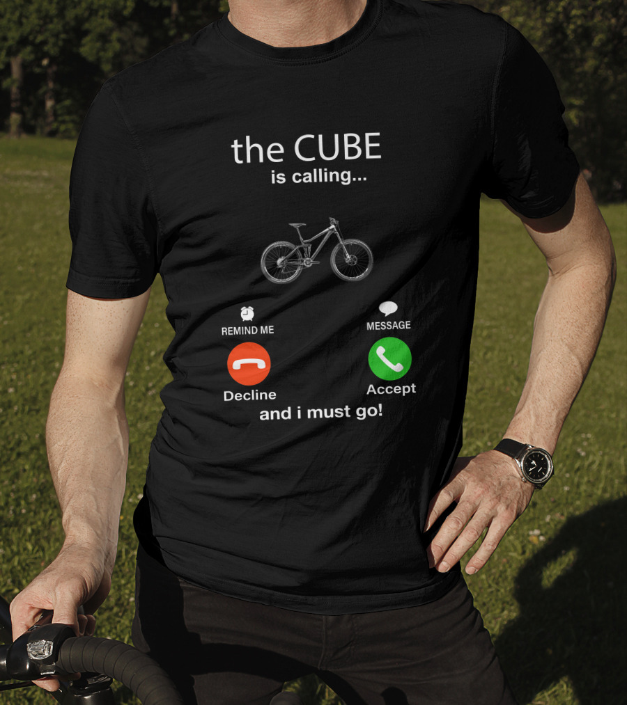 The CUBE Is Calling Bicycle Decline Accept And I Must Go T-Shirt