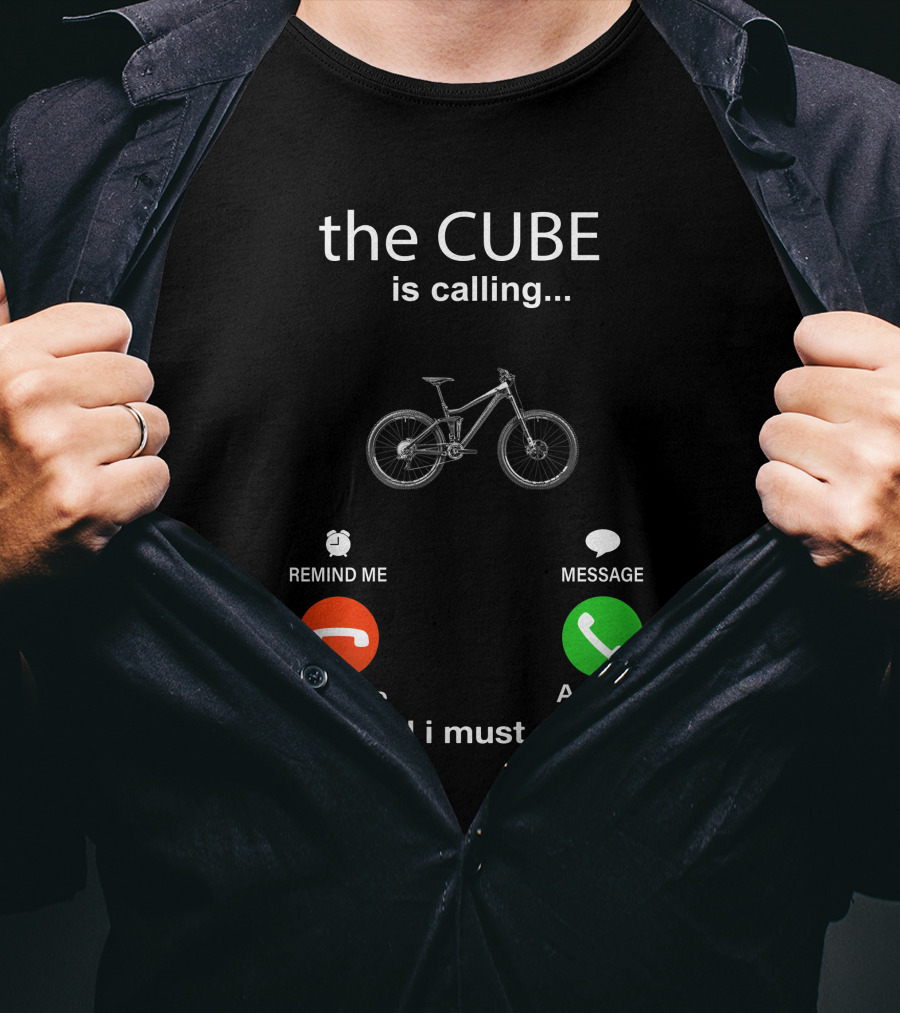 The CUBE Is Calling Bicycle Decline Accept And I Must Go T-Shirt