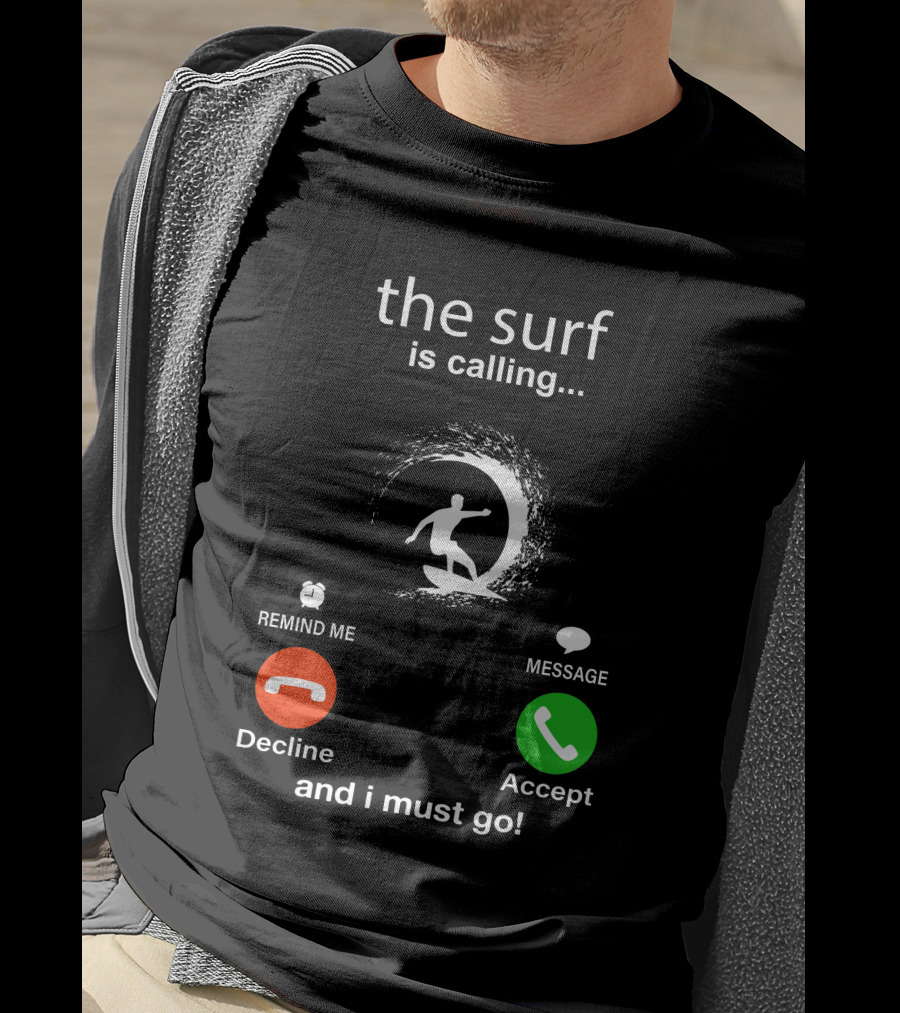 The Surf Is Calling And I Must Go Decline Accept T-Shirt