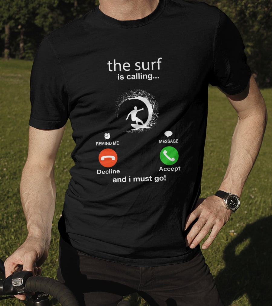 The Surf Is Calling And I Must Go Decline Accept T-Shirt