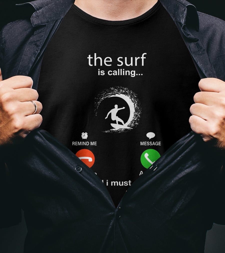 The Surf Is Calling And I Must Go Decline Accept T-Shirt