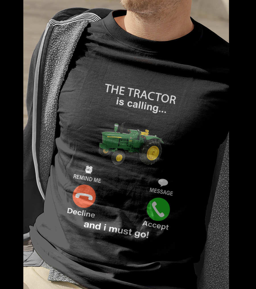 THE TRACTOR Is Calling Decline Accept And I Must Go T-Shirt